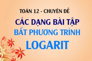 Các dạng bài tập về bất phương trình logarit và cách giải - Toán lớp 12